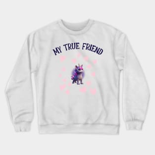 My true friend Crewneck Sweatshirt